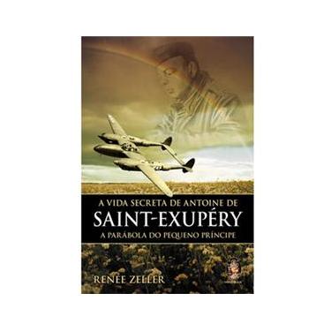 Imagem de Livro - A Vida Secreta de Antoine de Saint-Exupéry: a Parábola do Pequeno Príncipe