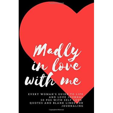 Imagem de Madly In Love With Me Every Woman's Guide To Life And Love Journal 50 pgs With Self-Love Quotes and Blank Lines for Journaling: Notebook for quirky, ... good enough, queen and teen every day girls.
