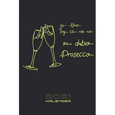Imagem de Zu Vino sag ich nie no In dubio Prosecco 2021 Kalender: Jahreskalender Taschenkalender Terminplaner Planer Organizer Journal - Weinmotiv Deko Bild ... Weinspruch Weinliebe Geschenk Weinfreunde