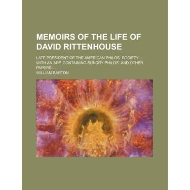 Imagem de Memoirs of the Life of David Rittenhouse; Late President of the American Philos. Society With an App. Containing Sundry Philos. and Other Papers