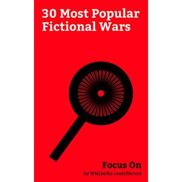 Imagem de Focus On: 30 Most Popular Fictional Wars: World War III, Ip Man (film), Falling Skies, Battlefield 4, Dragon Blade (film), World War Z, Gears of War, Civil ... Man 2, Salad Fingers, etc. (English Edition)