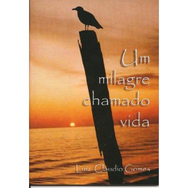 Imagem de Livro Um Milagre Chamado Vida - Luiz Claudio Gomes - LCG Editora