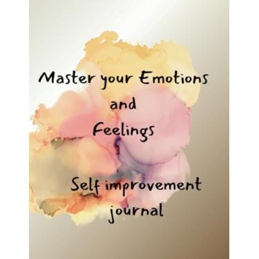 Imagem de Master your Emotions and feelings.: Self improvement journal, with self care and self love journey. Invest 5 minute daily to regulate your emotions and feelings.