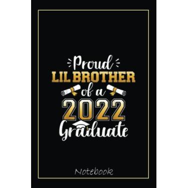 Imagem de Proud lil brother of class of 2022 graduate for graduation Notebook: Graduation Gift Diary For Notes, Congratulations, Graduate Journal, Gold Graduate ... Journal, 6x9 college ruled notebook