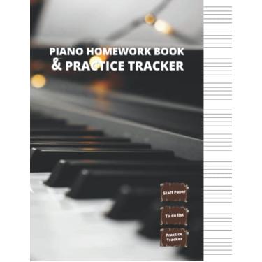 Imagem de Piano Homework Book And Practice Tracker: Piano Practice Log Book, Homework Journal or Notebook Includes Music Staff Pages and Homework Pages, ... students, Amazing Gag Gifts for Piano Players