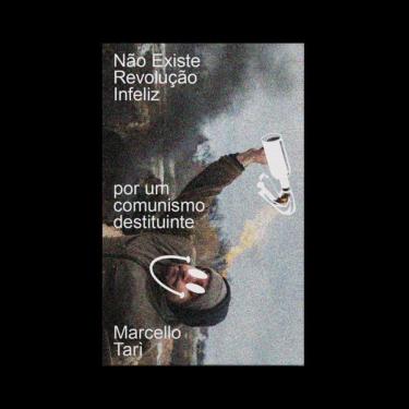 Imagem de Não Existe Revolução Infeliz - Por Um Comunismo Destituinte