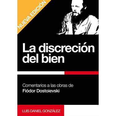 Imagem de La discreción del bien: Comentarios a las obras de Fiódor Dostoievski (Spanish Edition)