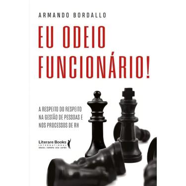 Imagem de Eu Odeio Funcionário - A Respeito do Respeito na Gestão de Pessoas e Nos Processos de RH