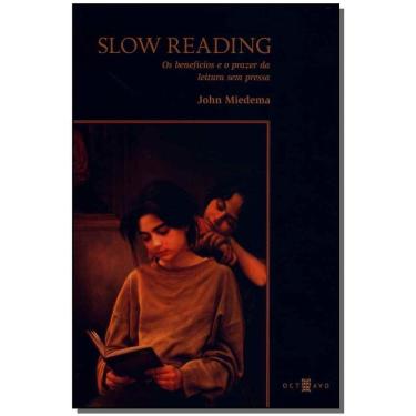 Imagem de Slow Reading - Os Benefícios e o Prazer Da Leitura Sem Pressa