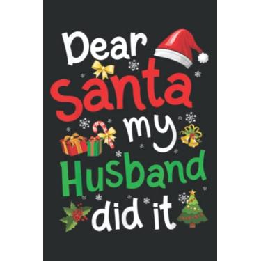 Imagem de Family Funny Dear Santa My Husband Did It Christmas Pajama: Lined Journal Notebook with 6" x 9", 120 Pages. Birthday Gift Present.