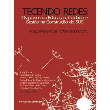Imagem de Tecendo Redes: Os Planos Da Educação, Cuidado E Gestão Na Construção Do Sus: A Experiência De Volta