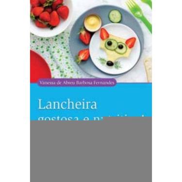 Imagem de Lancheira Gostosa e Nutritiva! - Receitas Saudáveis Para o Lanchinho Escolar