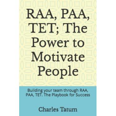 Imagem de RAA, PAA, TET; The Power to Motivate People: Building your team through RAA, PAA, TET. The Playbook for Success