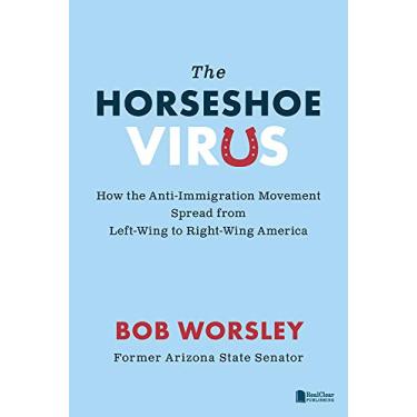 Imagem de The Horseshoe Virus: How the Anti-Immigration Movement Spread from Left-Wing to Right-Wing America