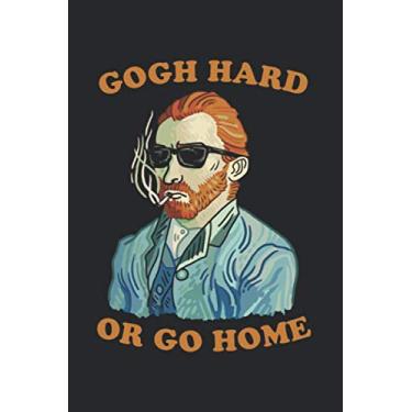 Imagem de Gogh Hard Or Go Home: Notebook & Journal - Funny Vincent Van Gogh Art Journal, Blank & Lined Motivational Notebook, Go Hard Or Go Home Composition Book, School, College Or Office Gag Gift