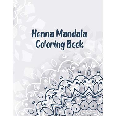 Imagem de Henna Mandala Coloring Book: Mandala Coloring Book. Mandala Coloring Books For Adults. 50 Story Paper Pages. 8.5 in x 11 in Cover.