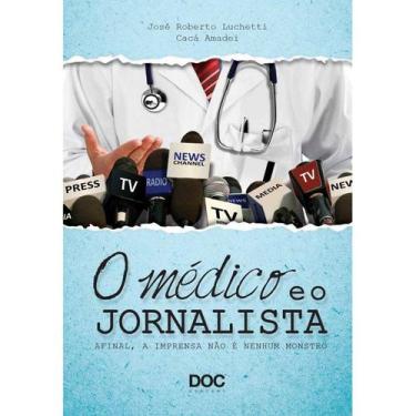 Imagem de Livro - O Médico E O Jornalista - Afinal, A Imprensa Não É Nenhum Mons