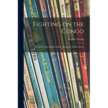Imagem de Fighting on the Congo; the Story of an American Boy Among the Rubber Slaves