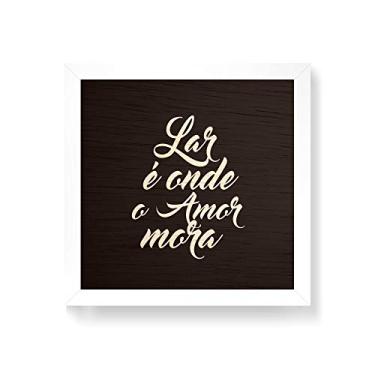Imagem de Arte Maníacos Quadro decorativo com moldura caixa branca em Madeira - Lar É Onde O Amor Mora Fundo Preto - 30x30cm
