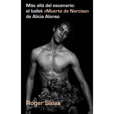 Imagem de Más Allá del escenario: el ballet "Muerte de Narciso" de Alicia Alonso. (Spanish Edition)
