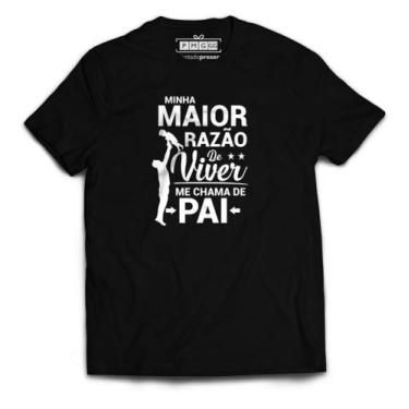 Imagem de Camiseta Dia Dos Pais Minha Maior Razão De Viver Frase Pai - SEMPRENAL