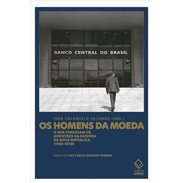 Imagem de Os Homens da Moeda - O que pensavam os ministros da Fazenda da Nova República (1985-2018)