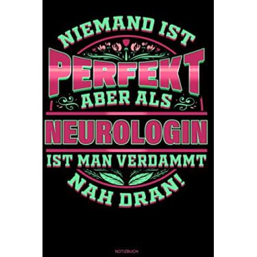 Imagem de Niemand ist perfekt aber als Neurologin ist man verdammt nah dran!: Liniertes Notizbuch Geschenk für Neurologin Notizheft Neurologie Tagebuch ... Notizen I Größe 6 x 9 I Liniert I 120 Seiten