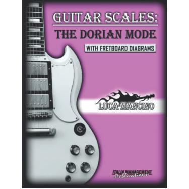 Imagem de Guitar Scales: THE DORIAN MODE: GUITAR SCALES by Luca Mancino: 2