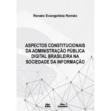Imagem de Aspectos Constitucionais da Administração Pública Digital Brasileira na Sociedade da Informação