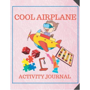 Imagem de Cool Airplane Activity Journal: Flight Activities To Do On Planes For Kids: Fun exercises| prompts | games| to overcome anxiety in children while ... Stay busy, Airplane|Road trip| Ship Cruise.