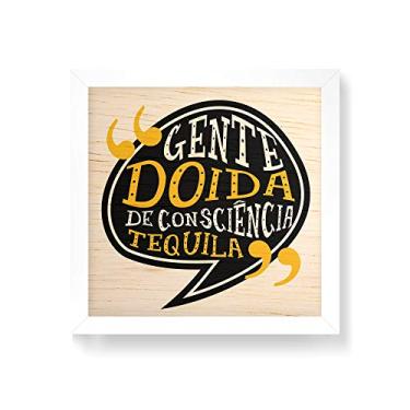 Imagem de Arte Maníacos Quadro decorativo com moldura caixa branca em Madeira - Gente Doida De Consciência Tequila - 30x30cm