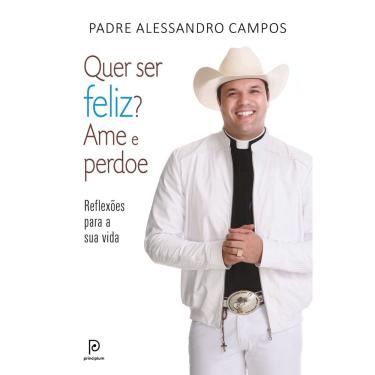 Imagem de Livro Autoajuda Padre Alessandro Campos - Quer Ser Feliz? Ame e Perdoe (1ª ed.)