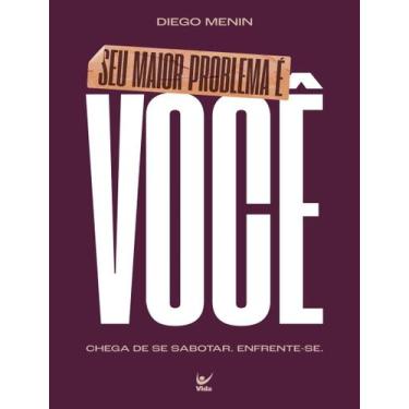 Imagem de Livro - Seu Maior Problema E Voce - Chega De Se Sabotar. Enfrente-Se. 