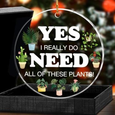 Imagem de Presentes para amantes de plantas, enfeites de Natal, presentes temáticos de plantas para mulheres jardineiras, sim, eu realmente preciso de todas essas plantas, enfeites de acrílico para pendurar