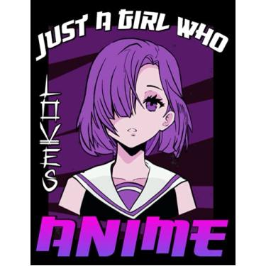 Imagem de Just A Girl Who Loves Anime Sketchbook: Blank Sketchbook with Anime Characters in Japanese Style for Girls - Manga Cartoons Themed Sketch Journal for ... - Glossy Cover - 100 Page - Large Size
