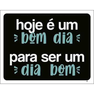 Imagem de Kit 3 Placa Acm Hoje Bom Dia Para Ser Dia Bom 18X23 Branco - Sinalizo