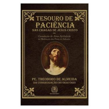 Imagem de Tesouro De Paciência Nas Chagas De Jesus Cristo Ou Consolação Da Alma Atribulada Na Med...