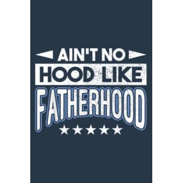 Imagem de Aint No Hood Like Fatherhood Father: Study Notebook, 6 x 9 inches, 120 pages