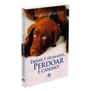 Imagem de Errar é Humano. Perdoar é Canino! - Livro sobre Amizade e Fidelidade A