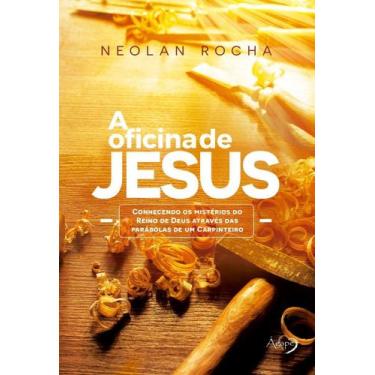 Imagem de a Oficina De Jesus - Conhecendo Os Mistérios Do Reino De Deus Através 