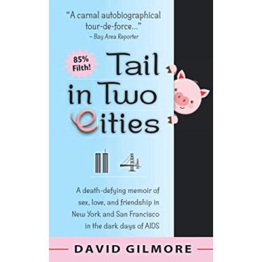 Imagem de Tail in Two Cities: A death-defying memoir of sex, love, and friendship in New York & San Francisco in the dark days of AIDS