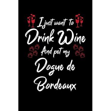 Imagem de I Just Wanna Drink Wine And Pet My Dogue De Bordeaux