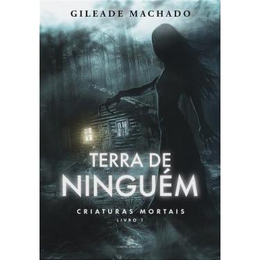 Imagem de Terra de ningém - criaturas mortais - livro 1 - gileade machado - no-b