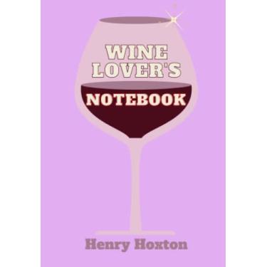 Imagem de Wine Lover's Notebook: A personal reference for wine lovers. Ideal purchase for those who love wine or as a nice gift for wine drinkers