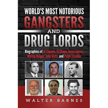 Imagem de World's Most Notorious Gangsters and Drug Lords: Biographies of Al Capone, El Chapo, Jesse James, Whitey Bulger, John Gotti, and Pablo Escobar