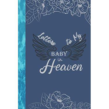 Imagem de Letters to My Baby In Heaven - memorial baby book notebook: Grieving the child i never knew; Loss of a Baby, i will hold you in heaven, Blank Lined Book for baby death memorial gifts