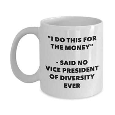 Imagem de Caneca I Do This for the Money - Said No Vice President Of Diversity Ever - Caneca de café de cacau quente engraçado - ideia de presente de aniversário de Natal mordaça