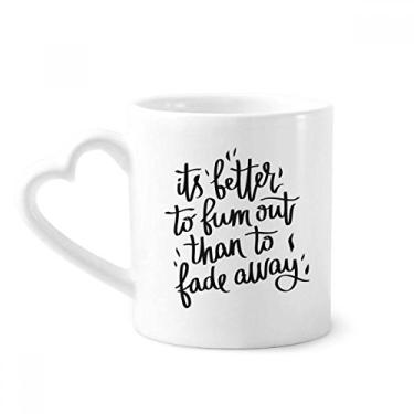 Imagem de Its Better to Bum out Than to Fade Away Caneca de café cerâmica copo de coração de vidro