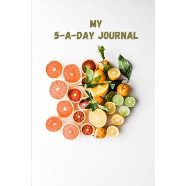 Imagem de My 5-a-day Journal: Beautiful Orange and Green Fruit Journal Daily Fruit and Vegetable Tracker