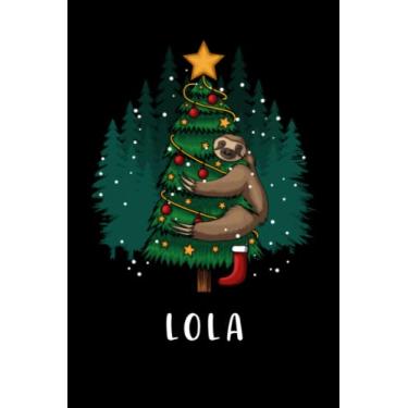 Imagem de Lola : Personalized Name Journal for Lola |gratitude Notebook |Sloth hugging a christmas tree|... Named Lola,christmas journal notebook gift, best ... girls ... journal Paperback|6x9 Inches, 120